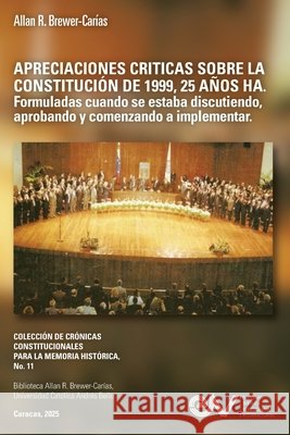 APRECIACIONES CRÍTICAS SOBRE LA CONSTITUCIÓN DE 1999, 25 AÑOS HA. Formuladas cuando se estaba discutiendo, aprobando y comenzando a implementar Brewer-Carías, Allan R. 9798896925200