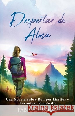 Despertar de Alma: Una Novela sobre Romper Límites y Encontrar Propósito Rojas, Fabiola 9798896948315
