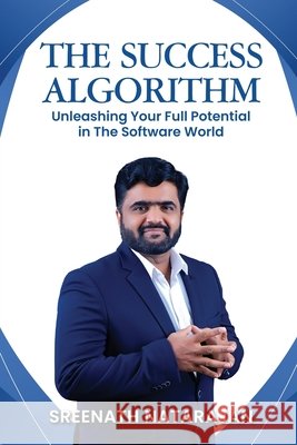 The Success Algorithm: Unleashing Your Full Potential in The Software World Sreenath Natarajan 9798896993797