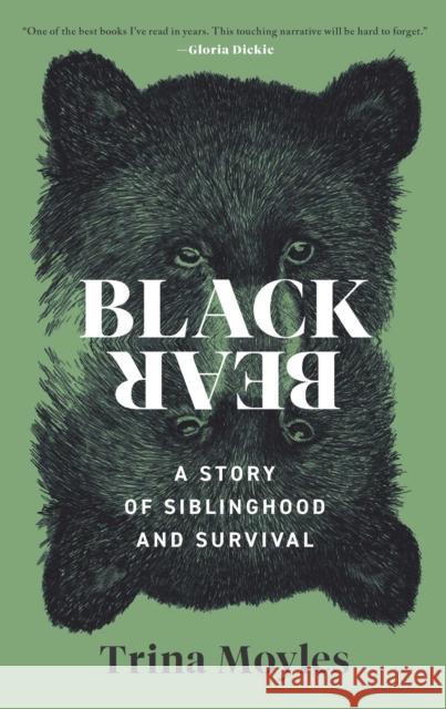 Black Bear: A Story of Siblinghood and Survival Trina Moyles 9798897100347 Pegasus Books