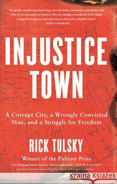 Injustice Town: A Corrupt City, a Wrongly Convicted Man, and a Struggle for Freedom Rick Tulsky 9798897100422 Pegasus Books