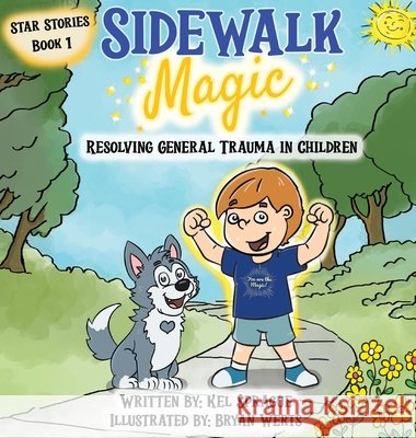 Sidewalk Magic: Resolving General Trauma in Children Sprague, Kel, Werts, Bryan, Hoffman, Paul J. 9798897110070 Pathbinder Publishing LLC