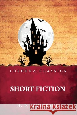 Short Fiction H P Lovecraft 9798897188871 Lushena Books