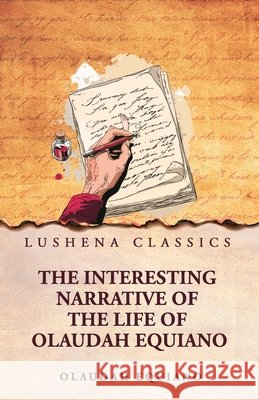 The Interesting Narrative of the Life of Olaudah Equiano Olaudah Equiano 9798897189045
