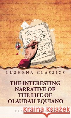 The Interesting Narrative of the Life of Olaudah Equiano Olaudah Equiano 9798897189144