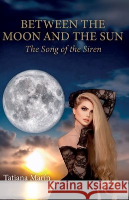 Between the Moon and the Sun: The Song of the Siren Marín, Tatiana 9798897272273 Ibukku, LLC