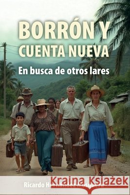 Borrón Y Cuenta Nueva: En busca de otros lares Hernández Mosquera, Ricardo 9798897272334