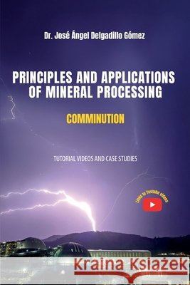 Principles and Applications of Mineral Processing: Comminution Delgadillo Gómez, José Ángel 9798897274239