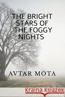 The Bright Stars of the Foggy Nights Avtar Mota 9798897440122