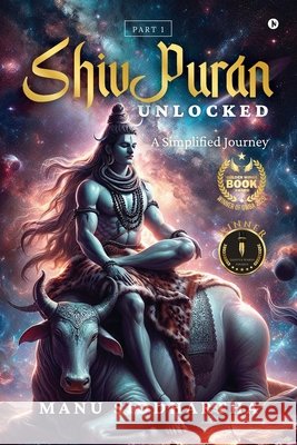 Shiv Puran Unlocked: A Simplified Journey Manu Siddhartha 9798897441433 Notion Press