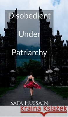Disobedient Under Patriarchy Safa Hussain 9798897444137