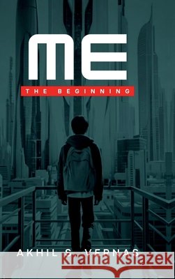 Me: The Beginning Akhil S Vernas 9798897445189