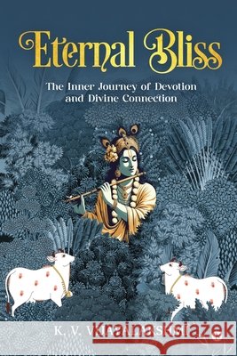 Eternal Bliss: The Inner Journey of Devotion and Divine Connection K V Vijayalakshmi 9798897446728