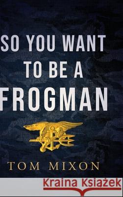 So You Want To Be a Frogman Tom Mixon 9798897471485 Koehler Books