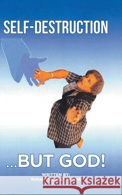 Self-Destruction...But God! Wright, Robert Bobby 9798897636556