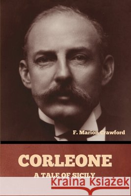 Corleone: A Tale of Sicily Crawford, F. Marion 9798897731534 Bibliotech Press