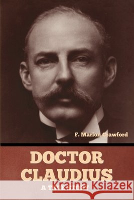 Doctor Claudius: A True Story Crawford, F. Marion 9798897731541