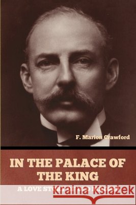 In the Palace of the King: A Love Story of Old Madrid Crawford, F. Marion 9798897731596