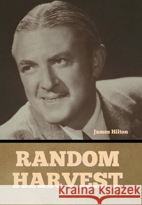 Random Harvest Hilton, James 9798897731909 Bibliotech Press