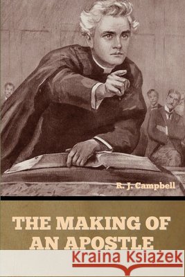 The Making of an Apostle Campbell, R. J. 9798897733712 Bibliotech Press