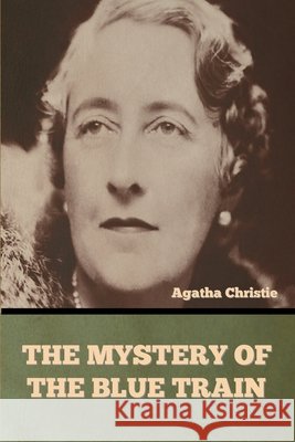 The mystery of the Blue Train Christie, Agatha 9798897733767 Bibliotech Press