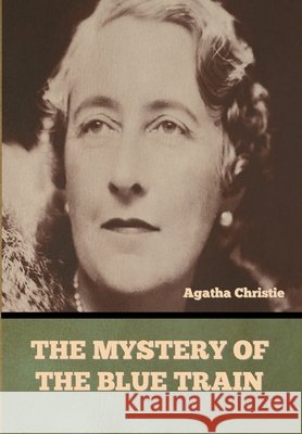 The mystery of the Blue Train Christie, Agatha 9798897733774 Bibliotech Press