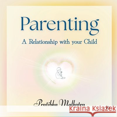 Parenting: A Relationship with your Child Pratibha Malhotra 9798897773329