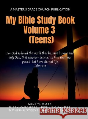 My Bible Study Book: Volume 3 (Teens) Mini Thomas, Berlin Chandra, Nissy Varghese, Saumia Abraham, Monisha Steeve 9798897774869