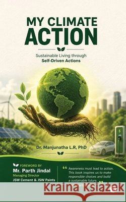 My Climate Action: Sustainable living through self driven Actions Dr Manjunatha L R Phd 9798897776863