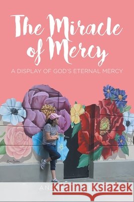 The Miracle of Mercy: A display of God's eternal mercy Solis, Andres 9798897857616