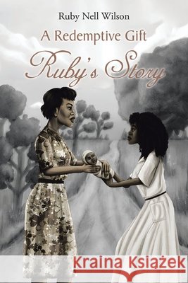 A Redemptive Gift: Ruby's Story Wilson, Ruby Nell 9798897859948