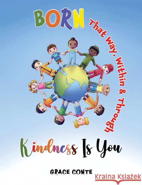 Born That Way, Within & Through – Kindness Is You Grace Conte 9798897890217