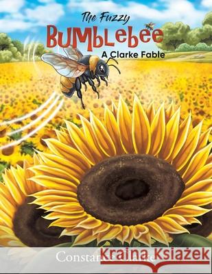The Fuzzy Bumblebee: A Clarke Fable Constance Clarke 9798897892860