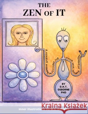 The Zen of IT D.H.T. Osborne PhD 9798897895984 Austin Macauley Publishers LLC