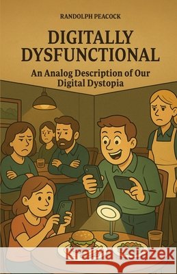 Digitally Dysfunctional Peacock, Randolph, Books, Luminari 9798897952977