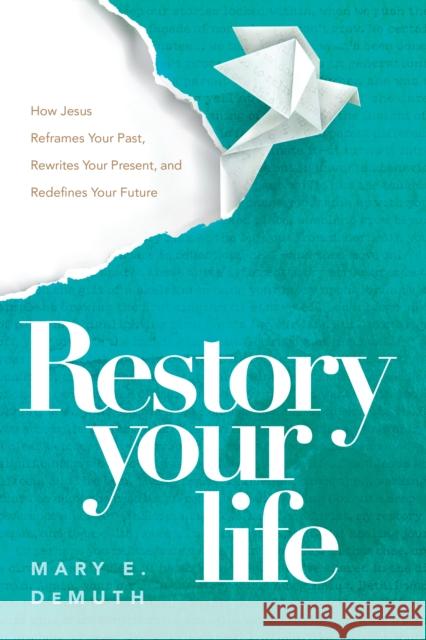 Restory Your Life Mary E. DeMuth 9798898020088