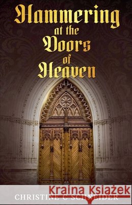 Hammering at the Doors of Heaven Schneider, Christine 9798898140748 Keybobby Books