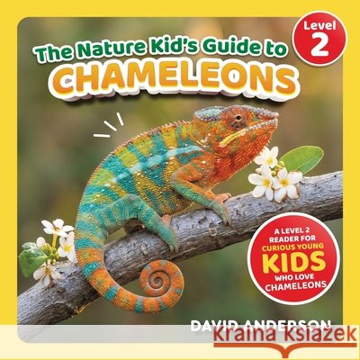 The Nature Kid's Guide to Chameleons: A Level 2 Reader for Curious Young Kids Who Love Chameleons! Anderson, David 9798898181543