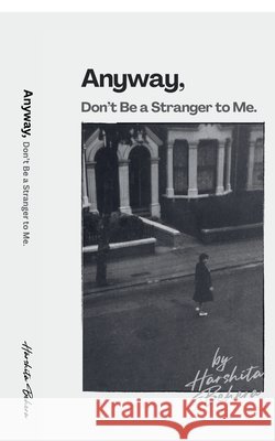 Anyway, Don't Be a Stranger to Me Harshita Behera 9798898262525