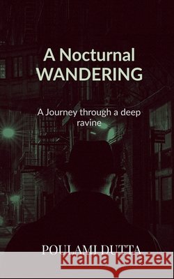 A Nocturnal Wandering: A Journey through a deep ravine Poulami Dutta 9798898262570 Notion Press