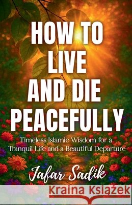 How to Live and Die Peacefully Jafar Sadik 9798898264192