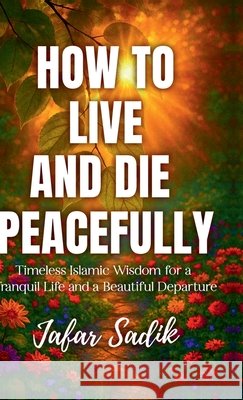 How to Live and Die Peacefully Jafar Sadik 9798898264208