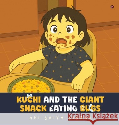 Kuchi and the Giant Snack Eating Bugs Ahi Sriya Sindhu 9798898269951
