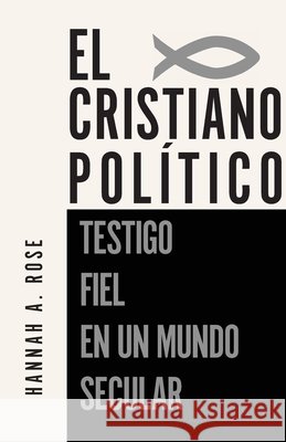 El Cristiano Politico: Testigo Fiel en un Mundo Secular Rose, Hannah 9798898359997 Trilogy Christian Publishing