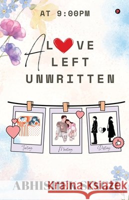 A Love Left Unwritten: At 9:00 PM Abhishek Singh 9798898542412 Notion Press