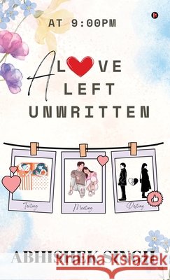 A Love Left Unwritten: At 9:00 PM Abhishek Singh 9798898542429