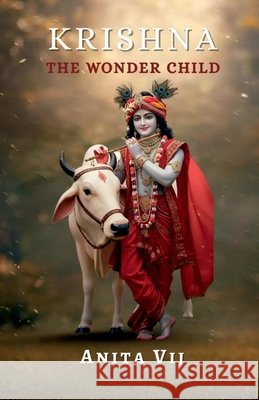Krishna: The Wonder Child: Secret of Butter thief who stole heart Anita Vij 9798898542764