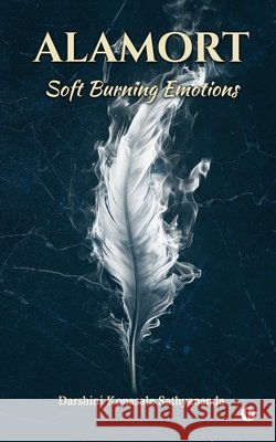 Alamort: Soft Burning Emotions Darshini Konasale Sathyananda 9798898549060