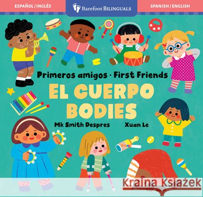 Primeros Amigos: El Cuerpo / First Friends: Bodies Smith Despres, Mk, Le, Xuan 9798898591526 Barefoot Books