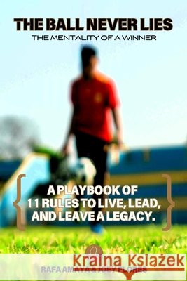 The Ball Never Lies: The Mentality of a Winner Flores, Joey, Flores, Jimmy, Brothers, The Flores 9798898600020
